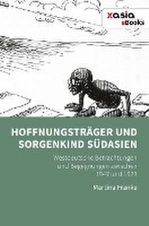 Hoffnungsträger und Sorgenkind Südasien de Martina Franke