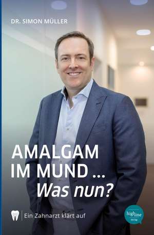 Amalgam im Mund... Was nun? de Simon Müller