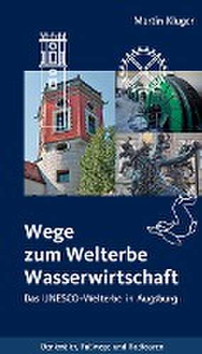 Wege zum Welterbe Wasserwirtschaft de Martin Kluger