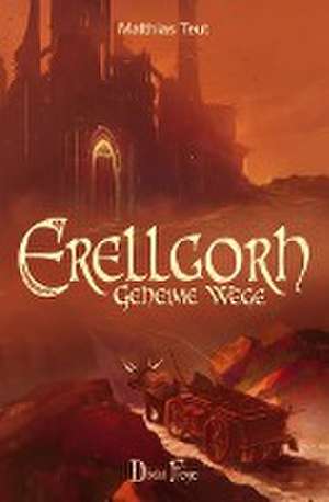 Die Erellgorh-Trilogie / Erellgorh - Geheime Wege de Matthias Teut