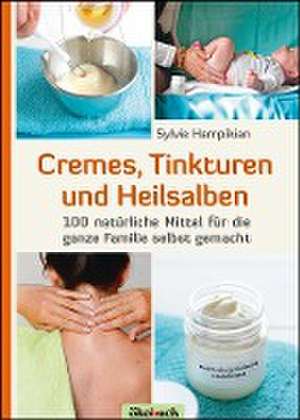 Cremes, Tinkturen und Heilsalben de Sylvie Hampikian