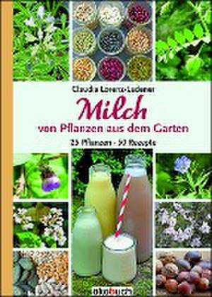 Milch von Pflanzen aus dem Garten de Claudia Lorenz-Ladener