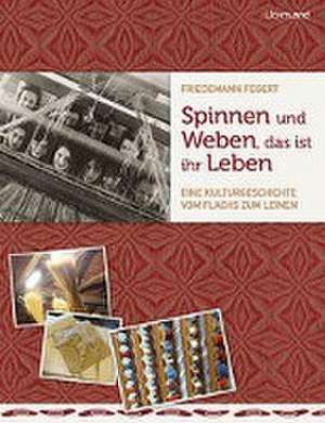 Spinnen und Weben, das ist ihr Leben de Friedemann Fegert