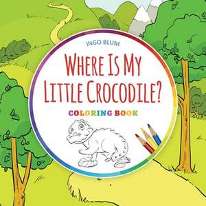 Where Is My Little Crocodile? - Coloring Book de Ingo Blum