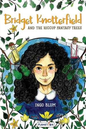 Bridget Knotterfield and the Hiccup Fantasy Trees de Ingo Blum