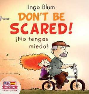 Don't be scared! - ¡No tengas miedo! de Ingo Blum