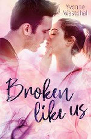 Broken Like Us de Yvonne Westphal