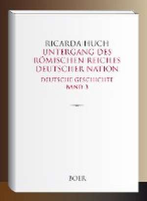 Untergang des Römischen Reiches Deutscher Nation de Ricarda Huch