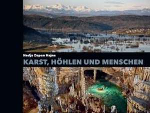 Karst, Höhlen und Menschen de Nadja Zupan Hajna