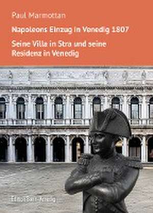 Napoleons Einzug in Venedig. Seine Villa in Stra und seine Residenz in Venedig de Paul Marmottan