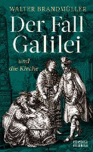 Der Fall Galilei und die Kirche de Walter Brandmüller