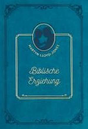 Biblische Erziehung de David Martyn Lloyd-Jones