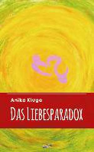 Das Liebesparadox de Anika Kluge