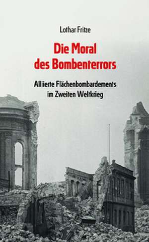 Die Moral des Bombenterrors de Lothar Fritze