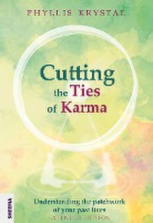 Cutting the Ties of Karma de Phyllis Krystal