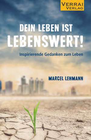 DEIN LEBEN IST LEBENSWERT! de Marcel Lehmann