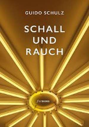 Schall und Rauch de Guido Schulz