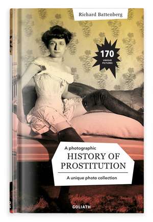 A Photographic History of Prostitution de Richard Battenberg