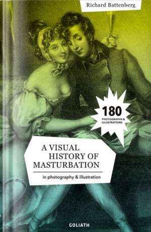 A Visual History of Masturbation: in photography and illustration de Richard Battenberg