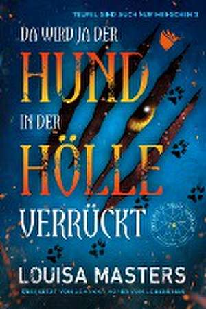 Da wird ja der Hund in der Hölle verrückt de Louisa Masters