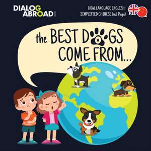 The Best Dogs Come From... (Dual Language English-Simplified Chinese (incl. Pinyin)) de Dialog Abroad Books