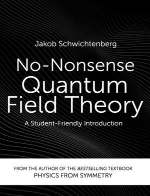 No-Nonsense Quantum Field Theory: A Student-Friendly Introduction de Jakob Schwichtenberg