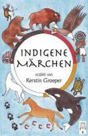 Indigene Märchen de Kerstin Groeper