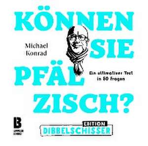 Können Sie Pfälzisch - Edition Dibbelschisser de Michael Konrad