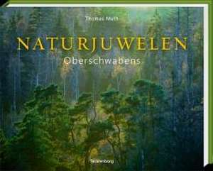 Naturjuwelen Oberschwabens de Thomas Muth