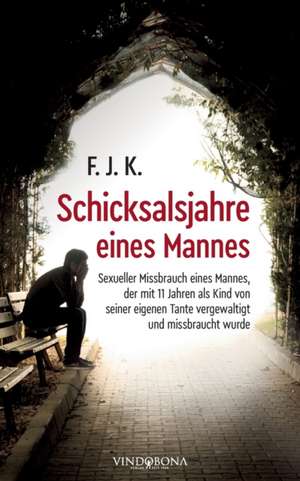 Schicksalsjahre eines Mannes de F. J. K.