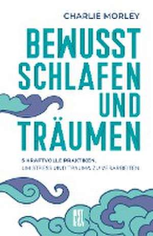 Bewusst schlafen und träumen de Charlie Morley