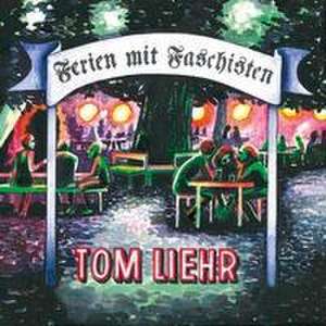 Ferien mit Faschisten de Tom Liehr