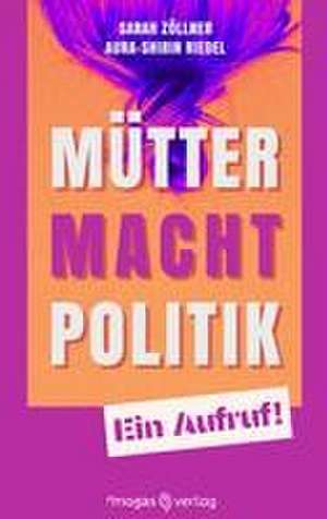 Mütter. Macht. Politik. de Sarah Zöllner