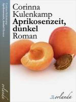 Aprikosenzeit, dunkel de Corinna Kulenkamp