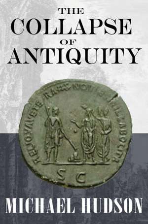 The Collapse of Antiquity de Michael Hudson