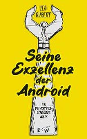 Seine Exzellenz der Android de Leo Gilbert