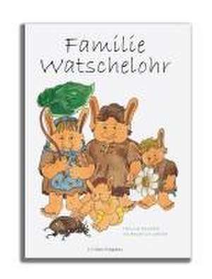 Familie Watschelohr de Benita von Wahlert