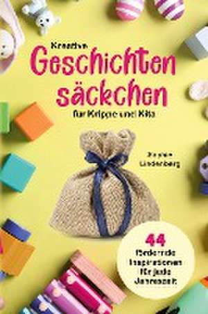 Kreative Geschichtensäckchen für Krippe und Kita de Sophie Lindenberg