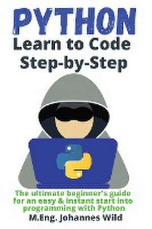 Python | Learn to Code Step by Step de M. Eng. Johannes Wild