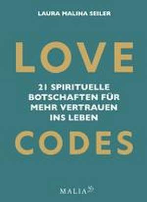 LOVE CODES - 21 spirituelle Botschaften für mehr Vertrauen ins Leben de Laura Malina Seiler