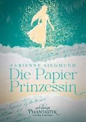 Die Papierprinzessin de Fabienne Siegmund