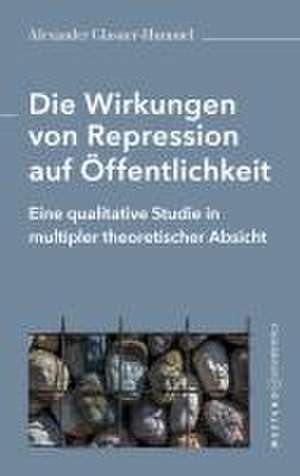 Die Wirkungen von Repression auf Öffentlichkeit de Alexander Glasner-Hummel