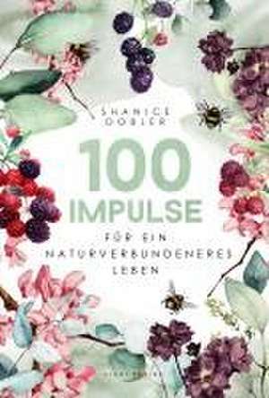 100 Impulse für ein naturverbundeneres Leben de Shanice Dobler