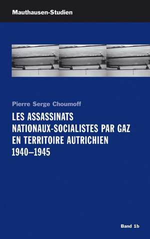 Les Assassinats Nationaux-Socialistes par Gaz en Territoire Autrichien 1940 - 1945 de Pierre Serge Choumoff