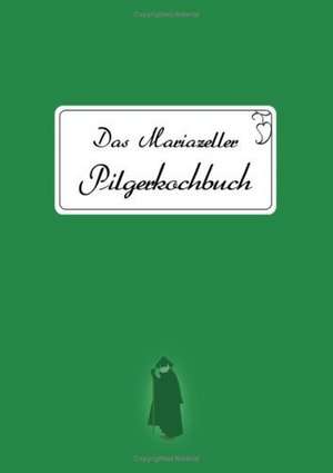 Das Mariazeller Pilgerkochbuch de Bettina Bubla