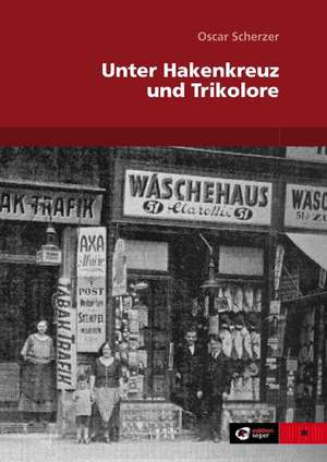 Unter Hakenkreuz und Trikolore de Oscar Scherzer