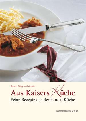 Aus Kaisers Küche de Renate Wagner-Wittula