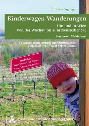 Kinderwagen - & Tragetouren um und in Wien von der Wachau bis zum Neusiedler See, Sonderteil Waldviertel de Christine Lugmayr