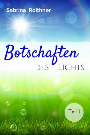 Roithner, S: Botschaften des Lichts - Teil 1