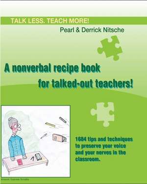 Talk less. Teach more! A nonverbal recipe book for talked-out teachers! de Derrick Nitsche